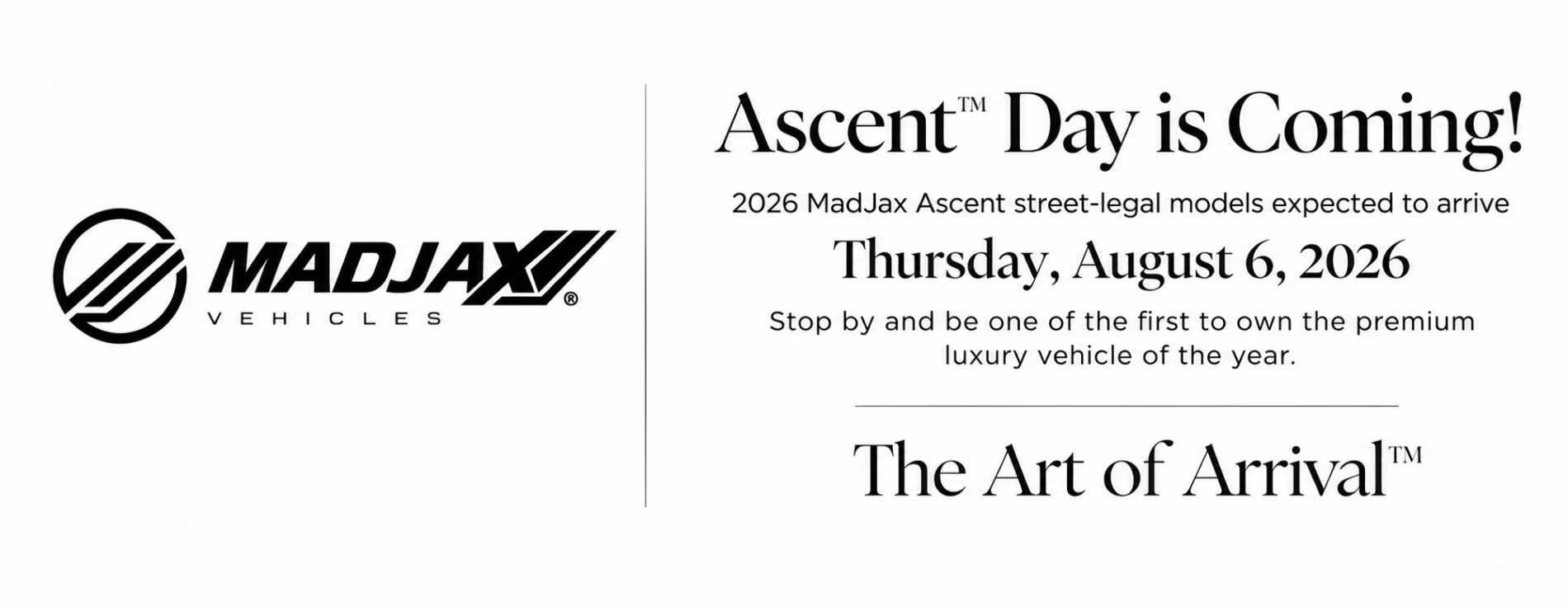 Ascent Day is coming. 2026 MadJax Ascent street-legal models expected to arrive Thursday, August 6, 2026.